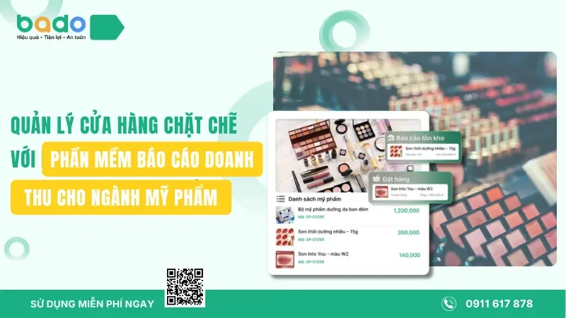 Quản lý cửa hàng chặt chẽ với phần mềm báo cáo doanh thu cho ngành mỹ phẩm